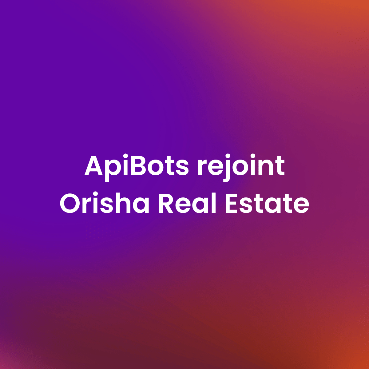 Orisha Real Estate rachète ApiBots et révolutionne le marketing local des réseaux d’agences